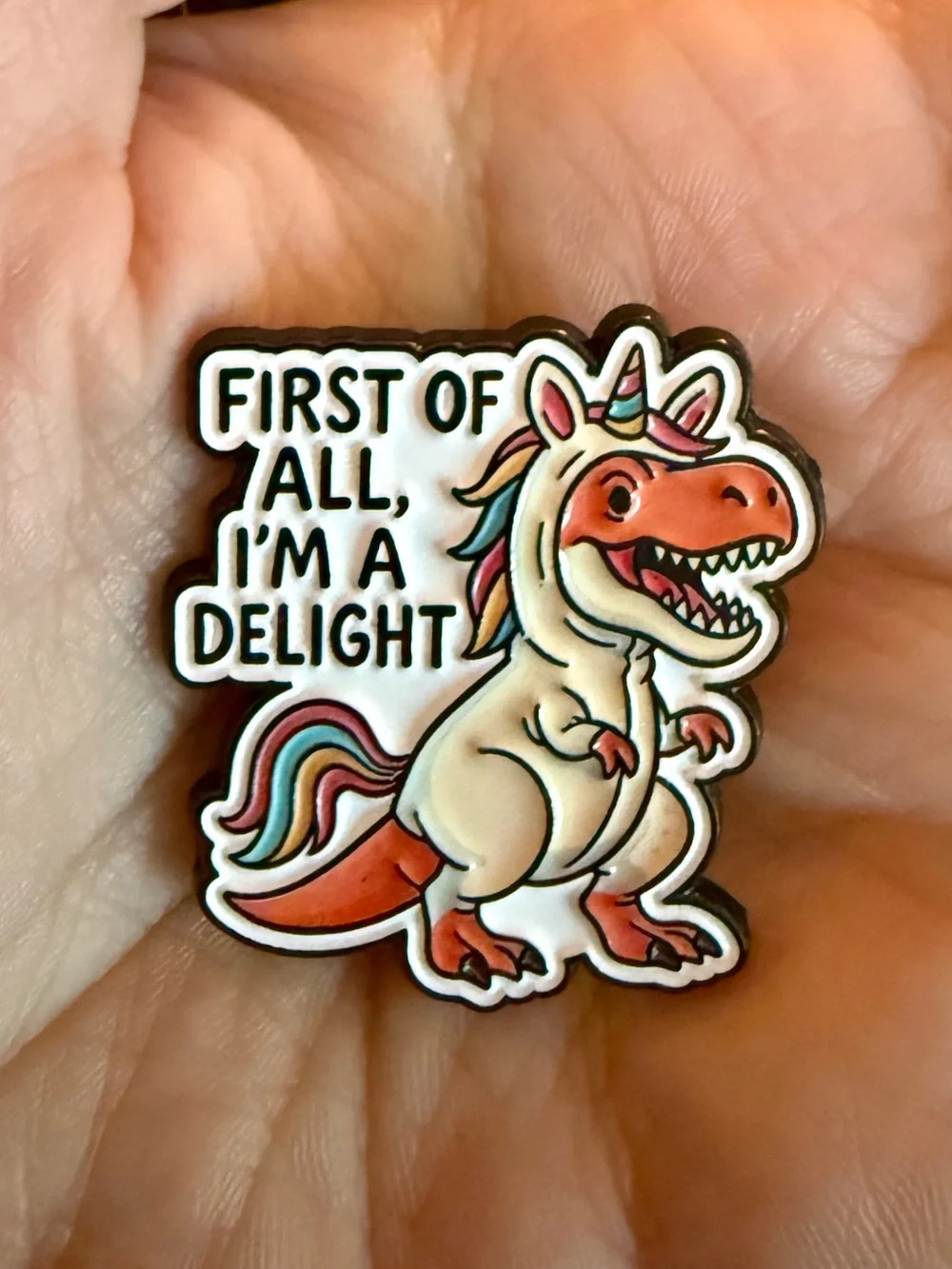 New First Of All, I’m A Delight Dinosaur Unicorn Costume Enamel Pin Rainbow